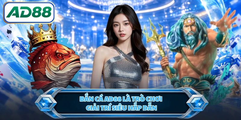 Bắn cá AD88 là trò chơi giải trí siêu hấp dẫn