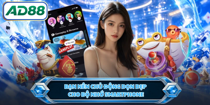 Bạn nên chủ động dọn dẹp cho bộ nhớ smartphone