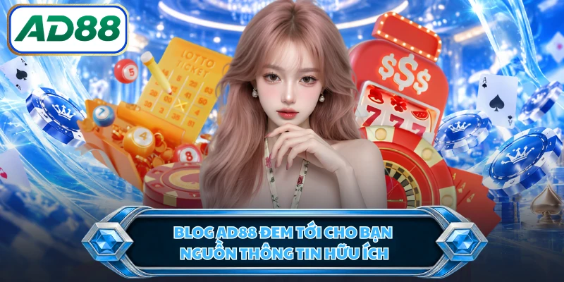 Blog AD88 đem tới cho bạn nguồn thông tin hữu ích