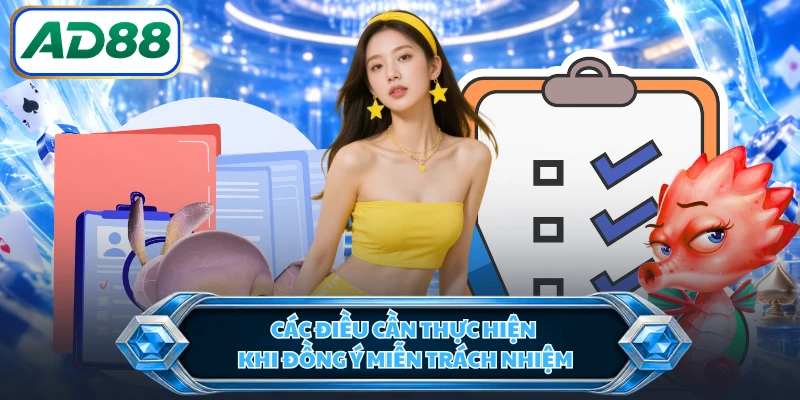 Các điều cần thực hiện khi đồng ý miễn trách nhiệm