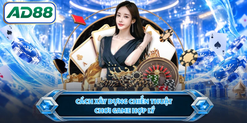 Cách xây dựng chiến thuật chơi game hợp lý 