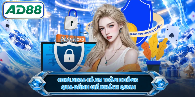 Chơi AD88 có an toàn không qua đánh giá khách quan