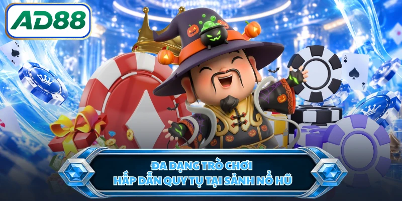 Đa dạng trò chơi hấp dẫn quy tụ tại sảnh nổ hũ