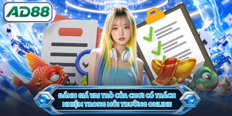 Đánh giá vai trò của chơi có trách nhiệm trong môi trường online 