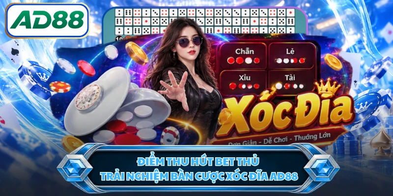Điểm thu hút bet thủ trải nghiệm bàn cược xóc đĩa AD88