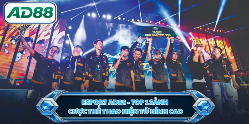 Esport AD88 - Top 1 Sảnh Cược Thể Thao Điện Tử Đỉnh Cao