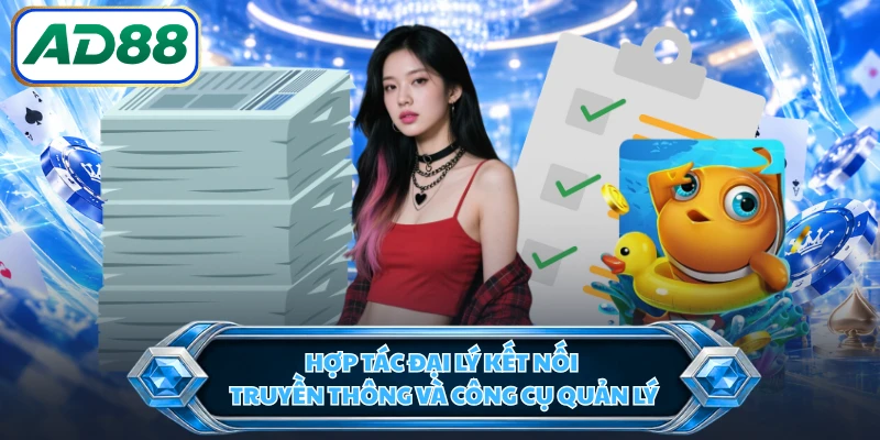 Hợp tác đại lý kết nối truyền thông và công cụ quản lý