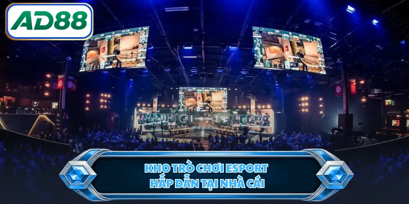 Kho trò chơi Esport hấp dẫn tại nhà cái
