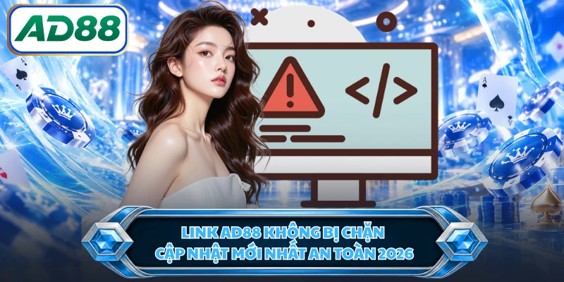 Link AD88 Không Bị Chặn - Cập Nhật Mới Nhất An Toàn 2026