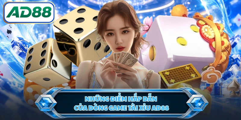 Những điểm hấp dẫn của dòng game tài xỉu AD88