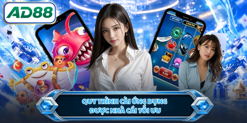 Quy trình cài ứng dụng được nhà cái tối ưu