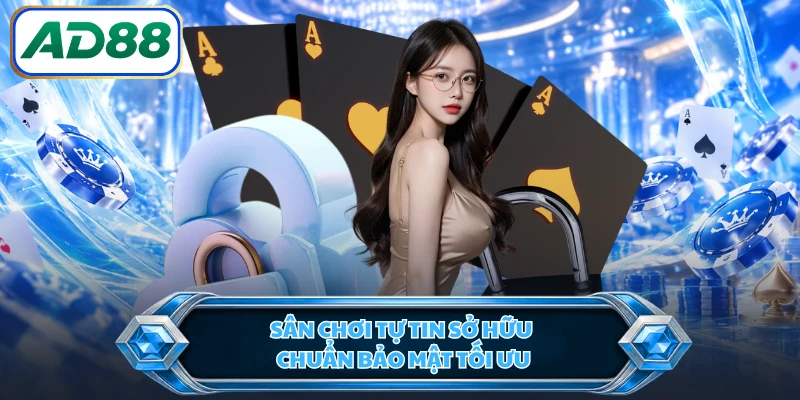 Sân chơi tự tin sở hữu chuẩn bảo mật tối ưu