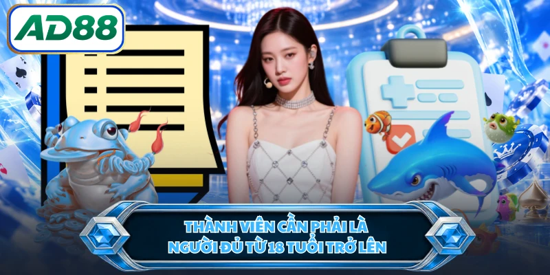 Thành viên cần phải là người đủ từ 18 tuổi trở lên