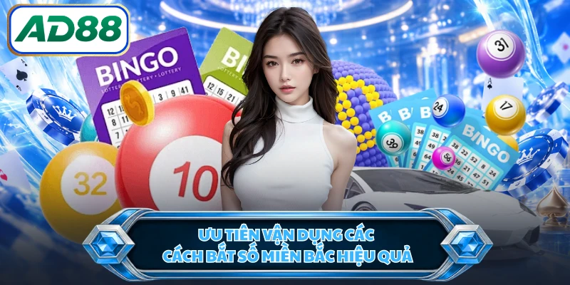 Ưu tiên vận dụng các cách bắt số miền Bắc hiệu quả
