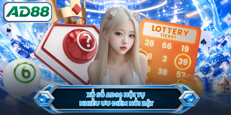 Xổ số AD88 hội tụ nhiều ưu điểm nổi bật