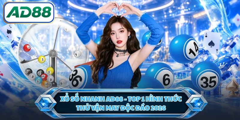 Xổ Số Nhanh AD88 - Top 1 Hình Thức Thử Vận May Độc Đáo 2026
