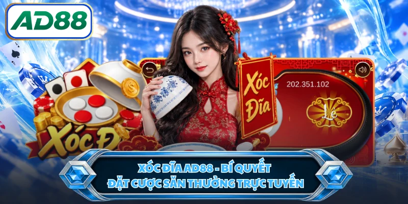 Xóc Đĩa AD88 - Bí Quyết Đặt Cược Săn Thưởng Trực Tuyến